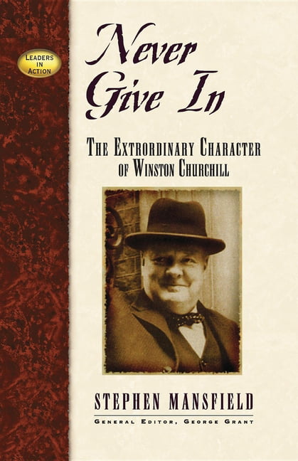 Never Give In by Stephen Mansfield, George E. Grant - 9781581823226