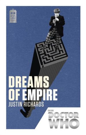 Doctor Who: Dreams of Empire: 50th Anniversary Edition,Justin Ri