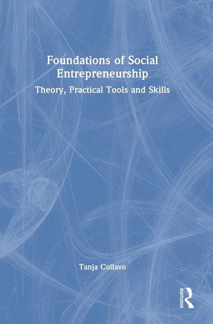 Foundations Of Social Entrepreneurship : Theory, Practical Tools And Skills Tanja (Judge Business School, University Of Cambridge, Uk) Collavo - Image 3