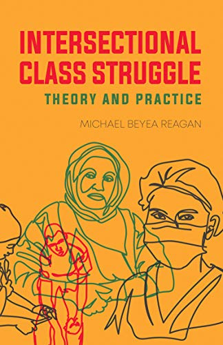 Intersectional Class Struggle: Theory and by Michael Beyea Reagan PAPERBACK