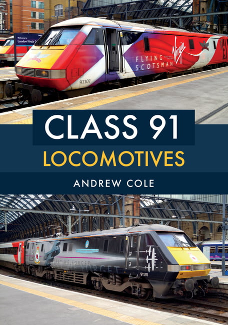 Class 91 Locomotives by Andrew Cole - 9781445681375