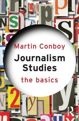 Journalism Studies: The Basics by Martin Conboy - 9780415587945