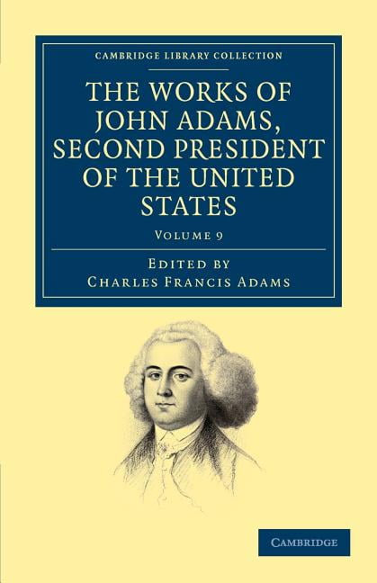 The Works of John Adams, Second President of the United States Adams Volume 9