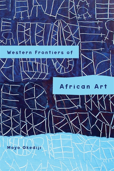 Western Frontiers of African Art Okediji Hardback University of Rochester Press