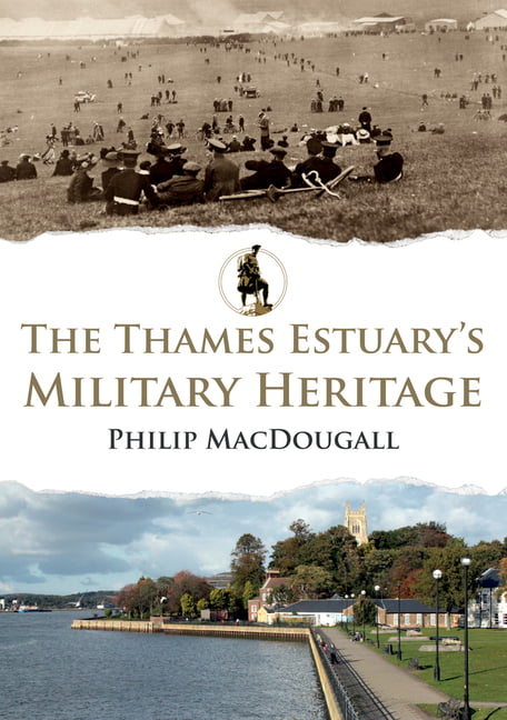 The Thames Estuary's Military Heritage by Philip MacDougall - 9781398113152