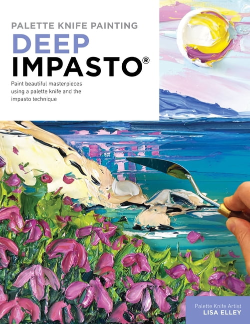 Palette Knife Painting: Deep Impasto by Lisa Elley - 9780760382165