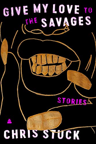 Give My Love to the Savages Stories by Chris Stuck (Hardback Book)
