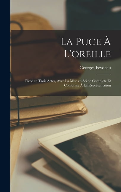 Feydeau - La puce  l'oreille  pice en trois actes avec la mise en s - X555z