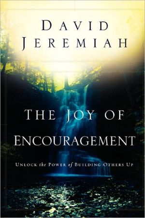 The Joy of Encouragement: Unlock the Power of Building Others Up By David Jerem