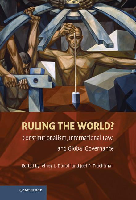 Ruling the World? Constitutionalism, International Law, and Global Governance