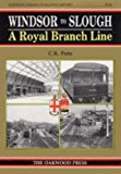 Windsor to Slough: A Royal Branch Line by C. R. Potts (Hardcover, 1993) NEW