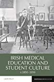 Irish Medical Education and Student Culture, c.1850–1950 Kelly Hardback
