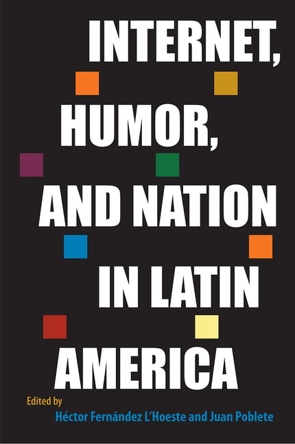 Internet, Humor, and Nation in Latin America - 9781683404293